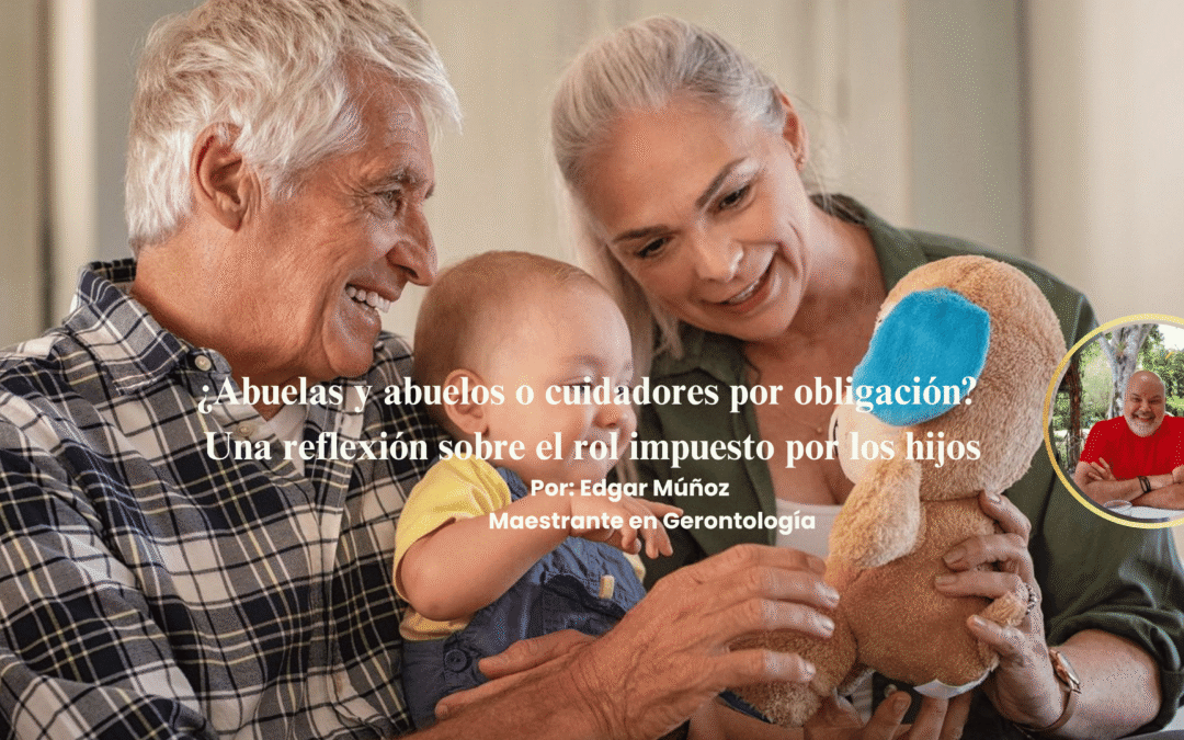 ¿Abuelas y abuelos o cuidadores por obligación? Una reflexión sobre el rol impuesto por los hijos