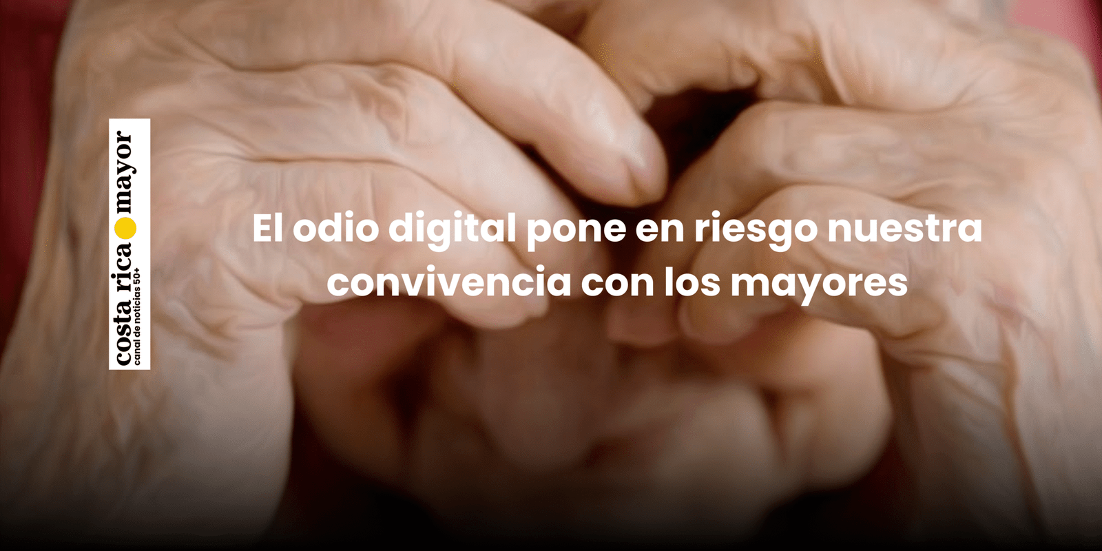 EDITORIAL. Costa Rica: El odio digital pone en riesgo nuestra convivencia con los mayores