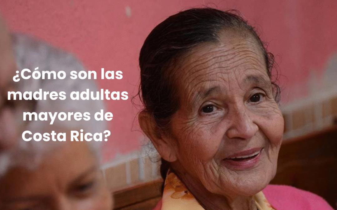 ¿Cómo son las madres adultas mayores de Costa Rica? Un retrato de las mujeres de 65 años o más que, con amor, resiliencia y experiencia, sostienen familias, comunidades y tradiciones en un país que envejece.