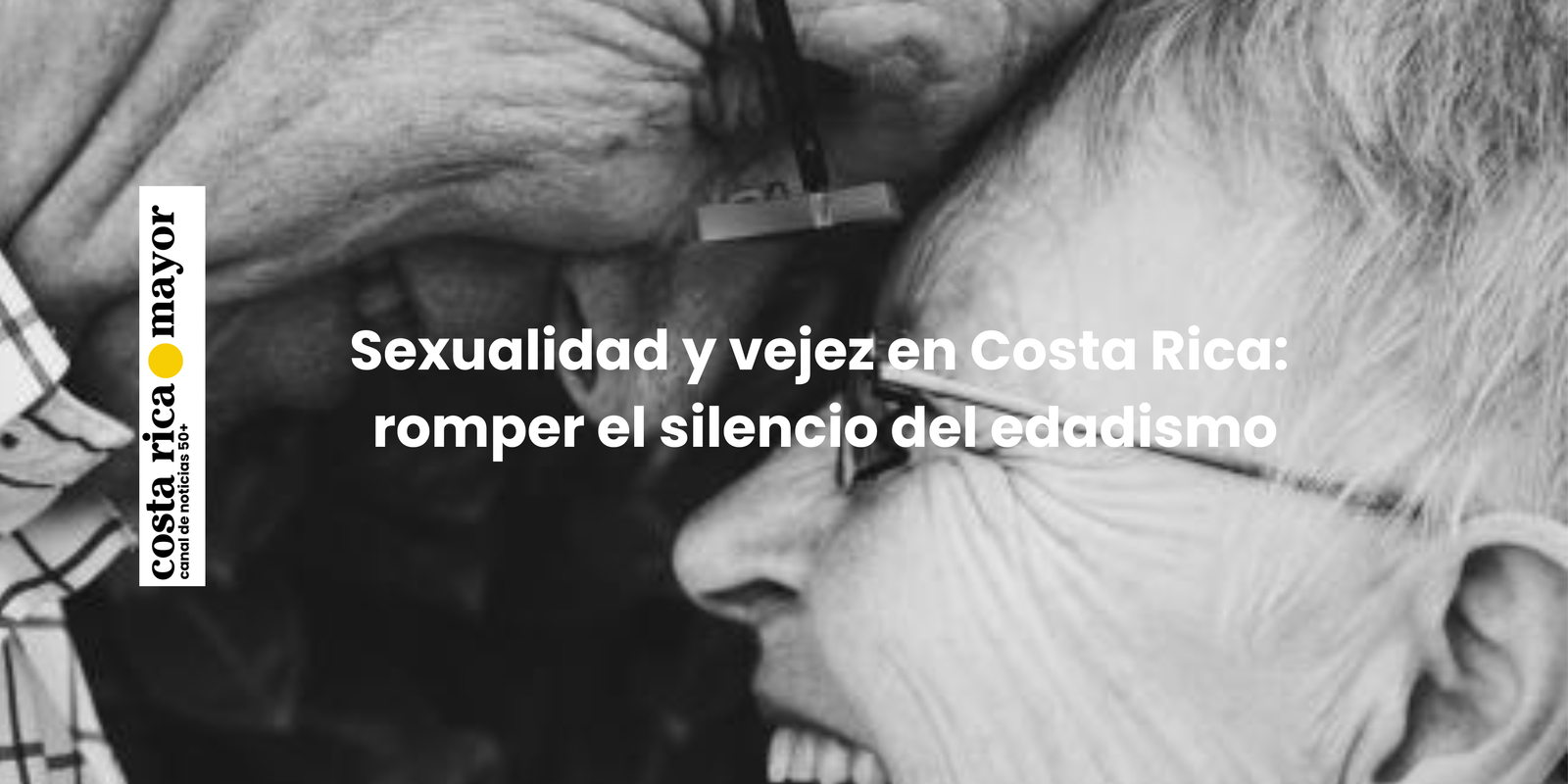 Sexualidad y vejez en Costa Rica: romper el silencio del edadismo