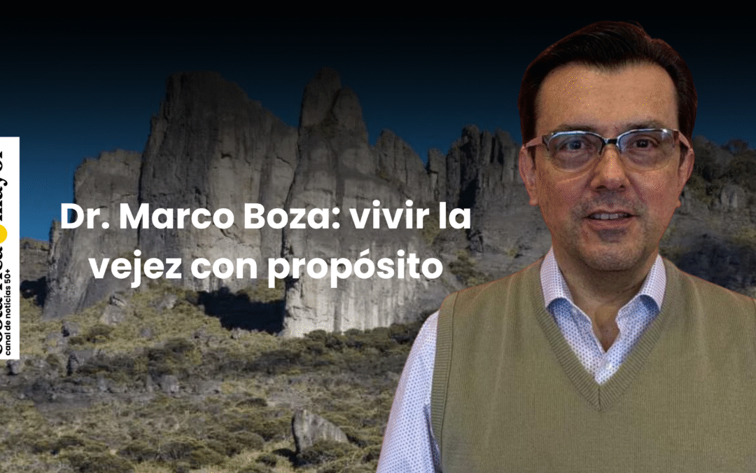 Dr. Marco Boza: vivir la vejez con propósito