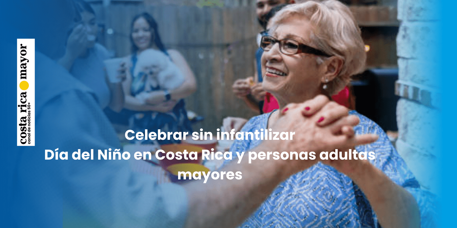 Cómo celebrar sin infantilizar a las personas adultas mayores en el Día del Niño