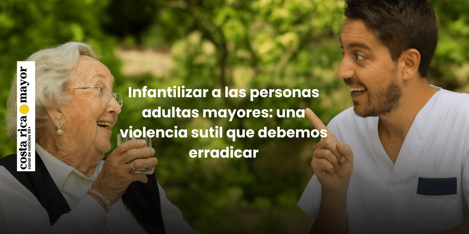 Infantilizar a las personas adultas mayores: una violencia sutil que debemos erradicar