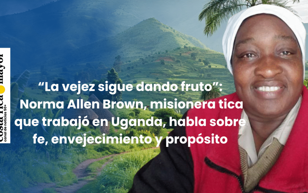 “La vejez sigue dando fruto”: Norma Allen Brown, misionera tica que trabajó en Uganda, habla sobre fe, envejecimiento y propósito