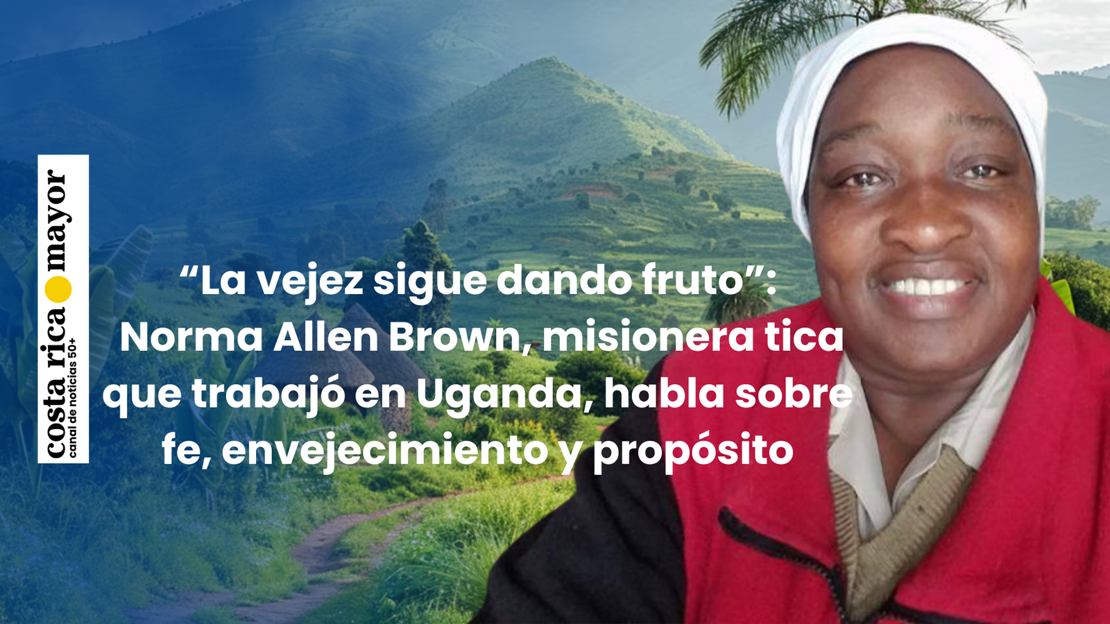 “La vejez sigue dando fruto”: Norma Allen Brown, misionera tica que trabajó en Uganda, habla sobre fe, envejecimiento y propósito