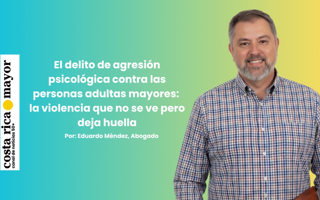 El delito de agresión psicológica contra las personas adultas mayores: la violencia que no se ve pero deja huella
