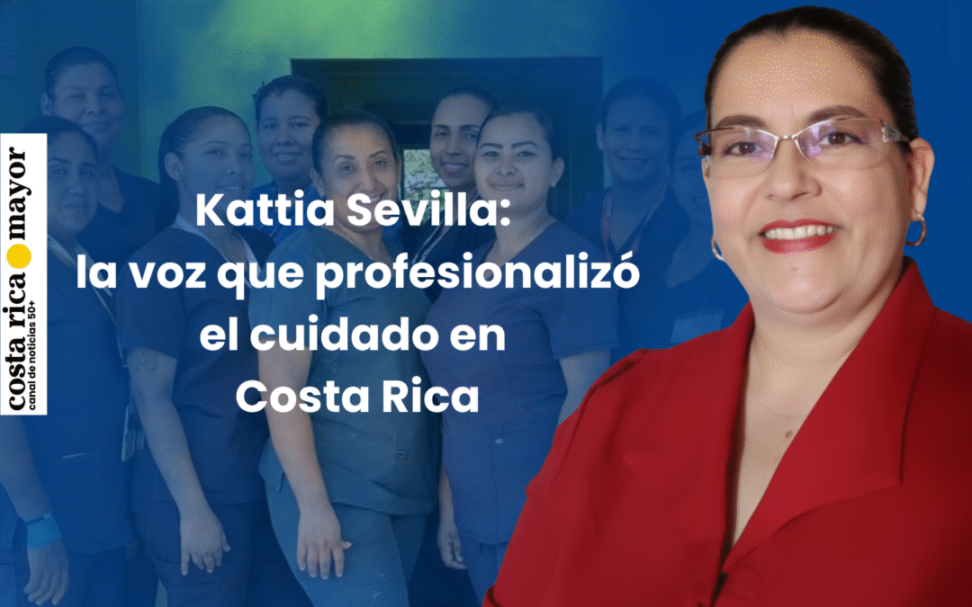 Kattia Sevilla: la voz que profesionalizó el cuidado en Costa Rica