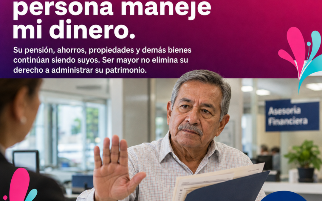 «No autorizo que otra persona maneje mi dinero»: usted conserva el derecho de administrar su patrimonio