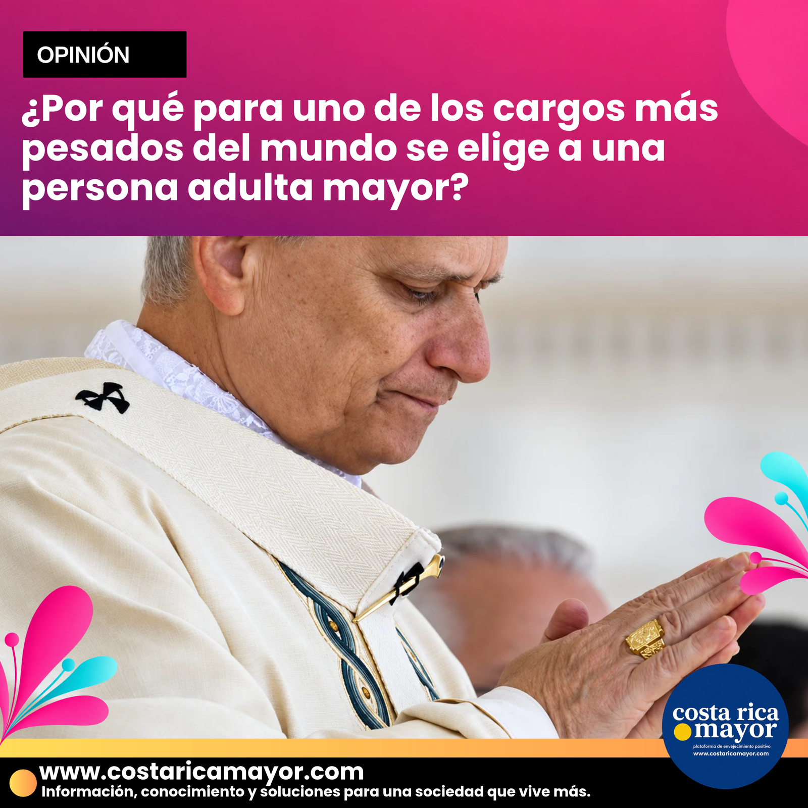 ¿Por qué para uno de los cargos más pesados del mundo se elige a una persona adulta mayor?